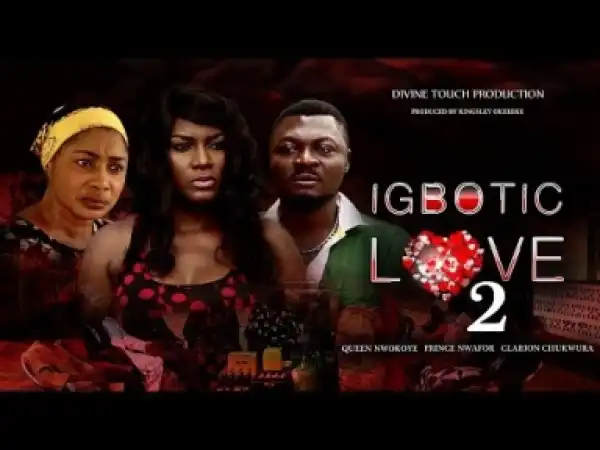 Video: Igbotic Love [Part 2] - Latest 2018 Nigerian Nollywood Drama Movie English Full HD